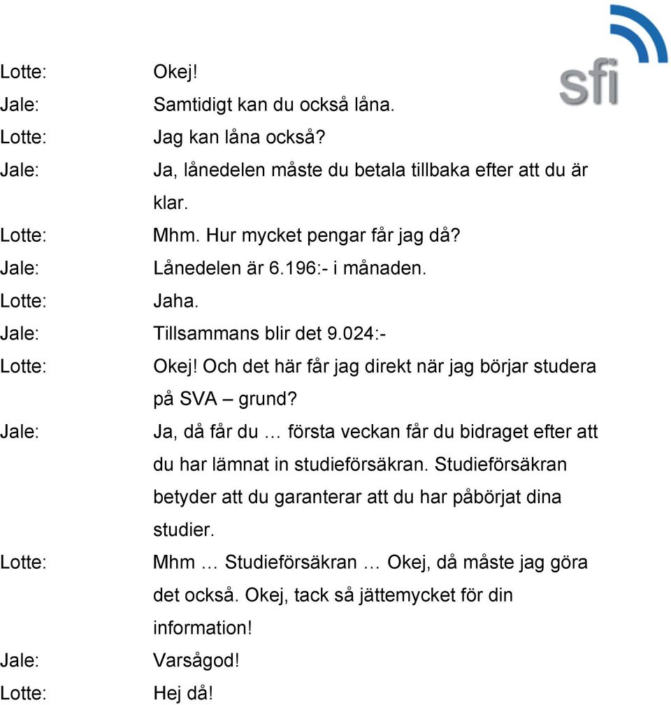 Och det här får jag direkt när jag börjar studera på SVA grund?