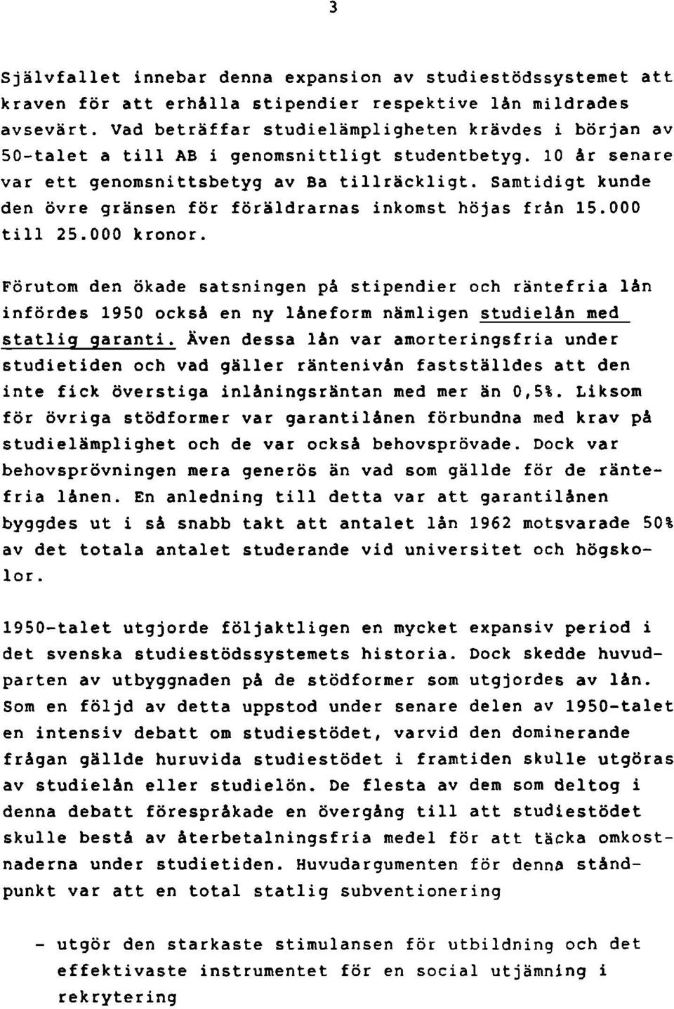 Samtidigt kunde den övre gränsen för föräldrarnas inkomst höjas från 15.000 till 25.000 kronor.