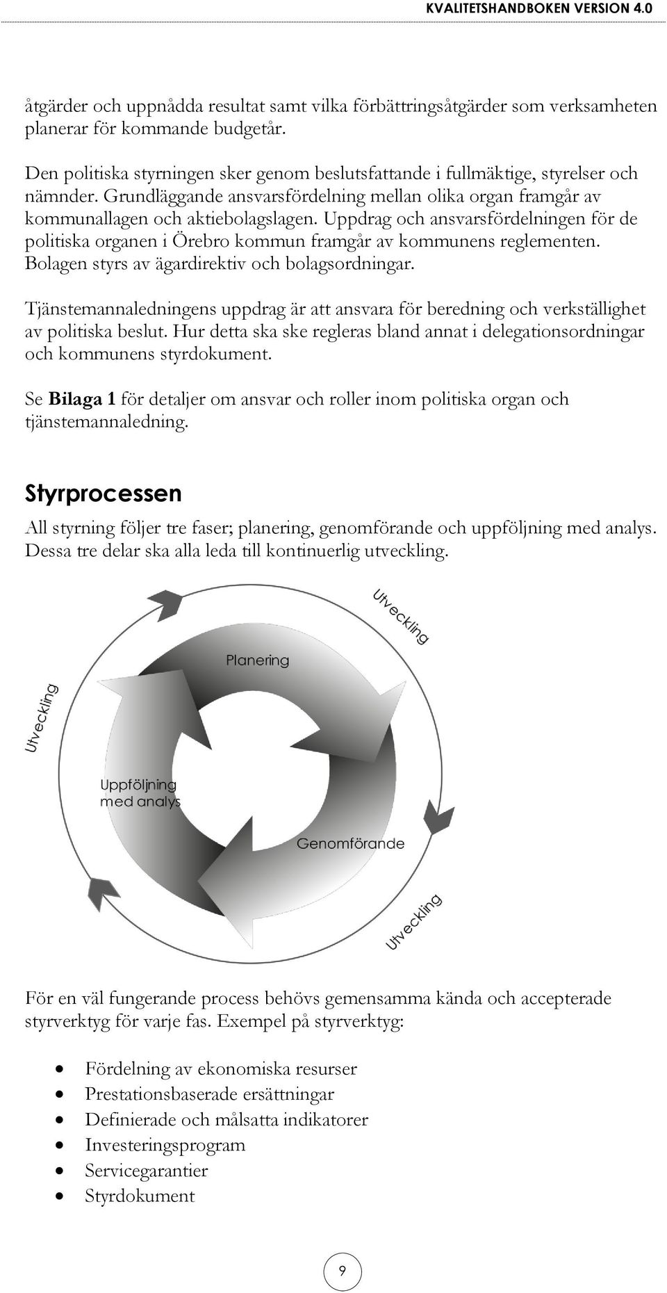 Uppdrag och ansvarsfördelningen för de politiska organen i Örebro kommun framgår av kommunens reglementen. Bolagen styrs av ägardirektiv och bolagsordningar.