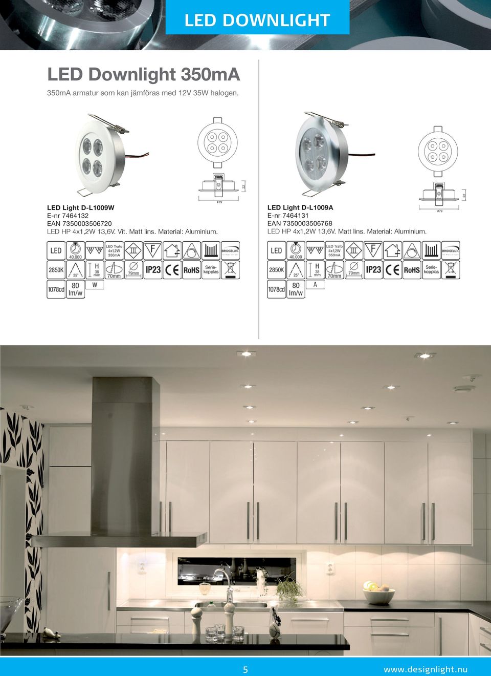 LED Light D-L1009W E-nr 7464132 EAN 7350003506720 LED HP 4x1,2W 13,6V. Vit.