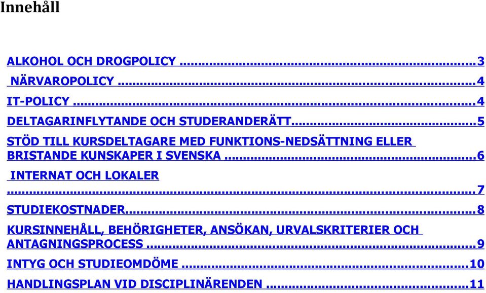 ..5 STÖD TILL KURSDELTAGARE MED FUNKTIONS-NEDSÄTTNING ELLER BRISTANDE KUNSKAPER I SVENSKA.