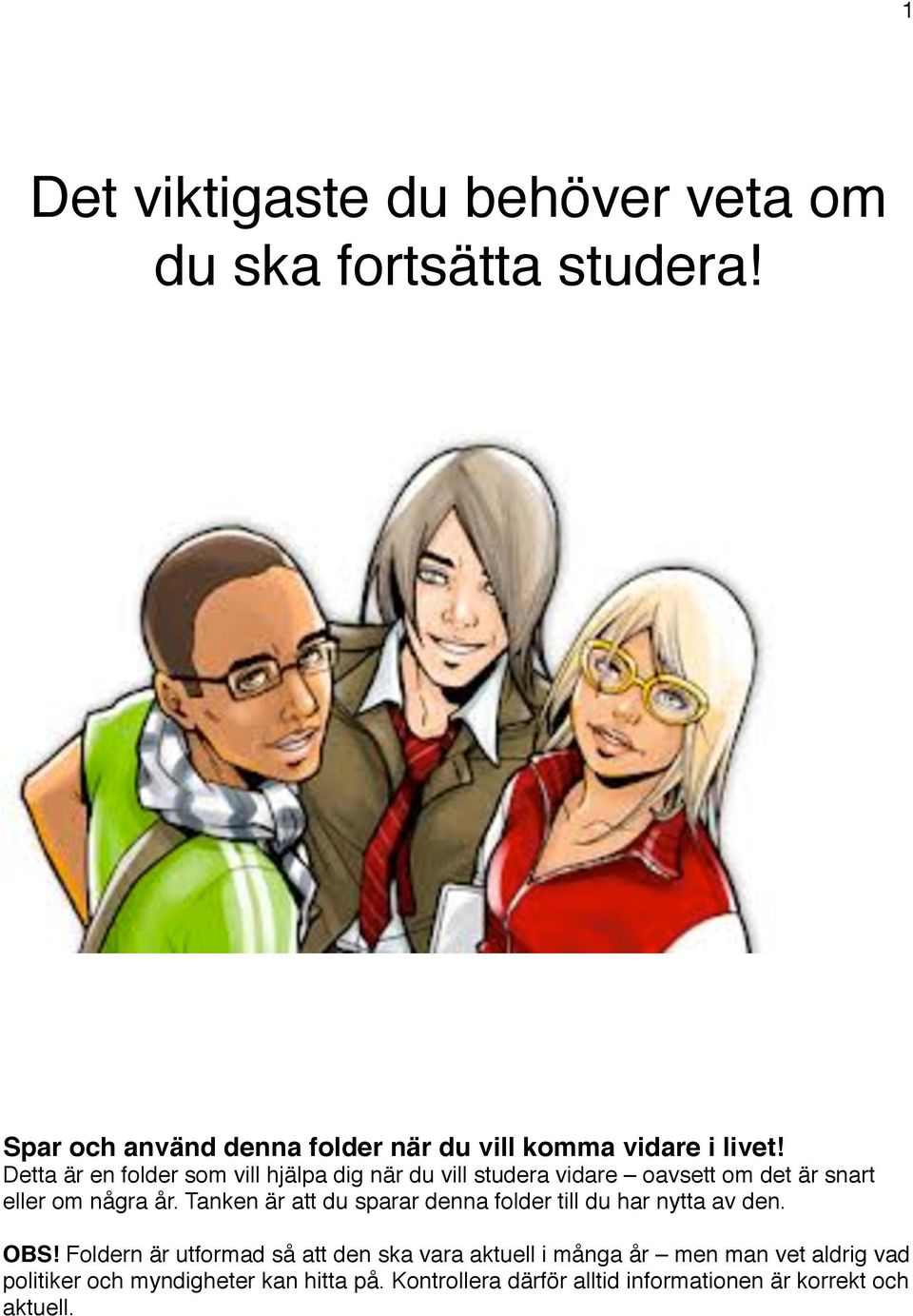 Detta är en folder som vill hjälpa dig när du vill studera vidare oavsett om det är snart eller om några år.