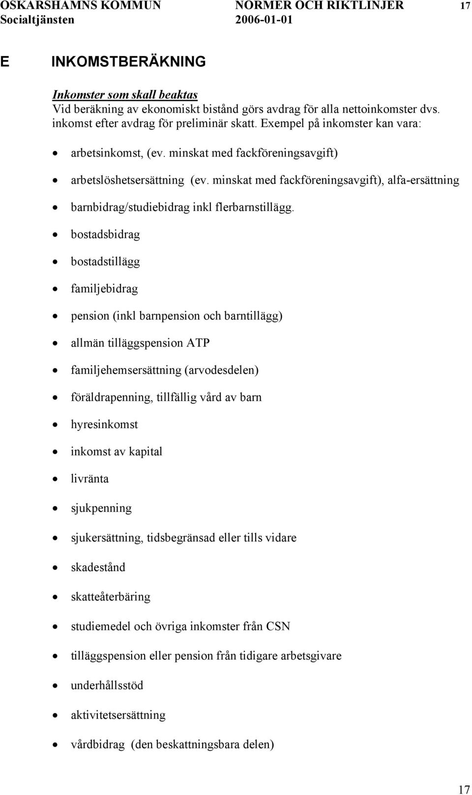 minskat med fackföreningsavgift), alfa-ersättning barnbidrag/studiebidrag inkl flerbarnstillägg.