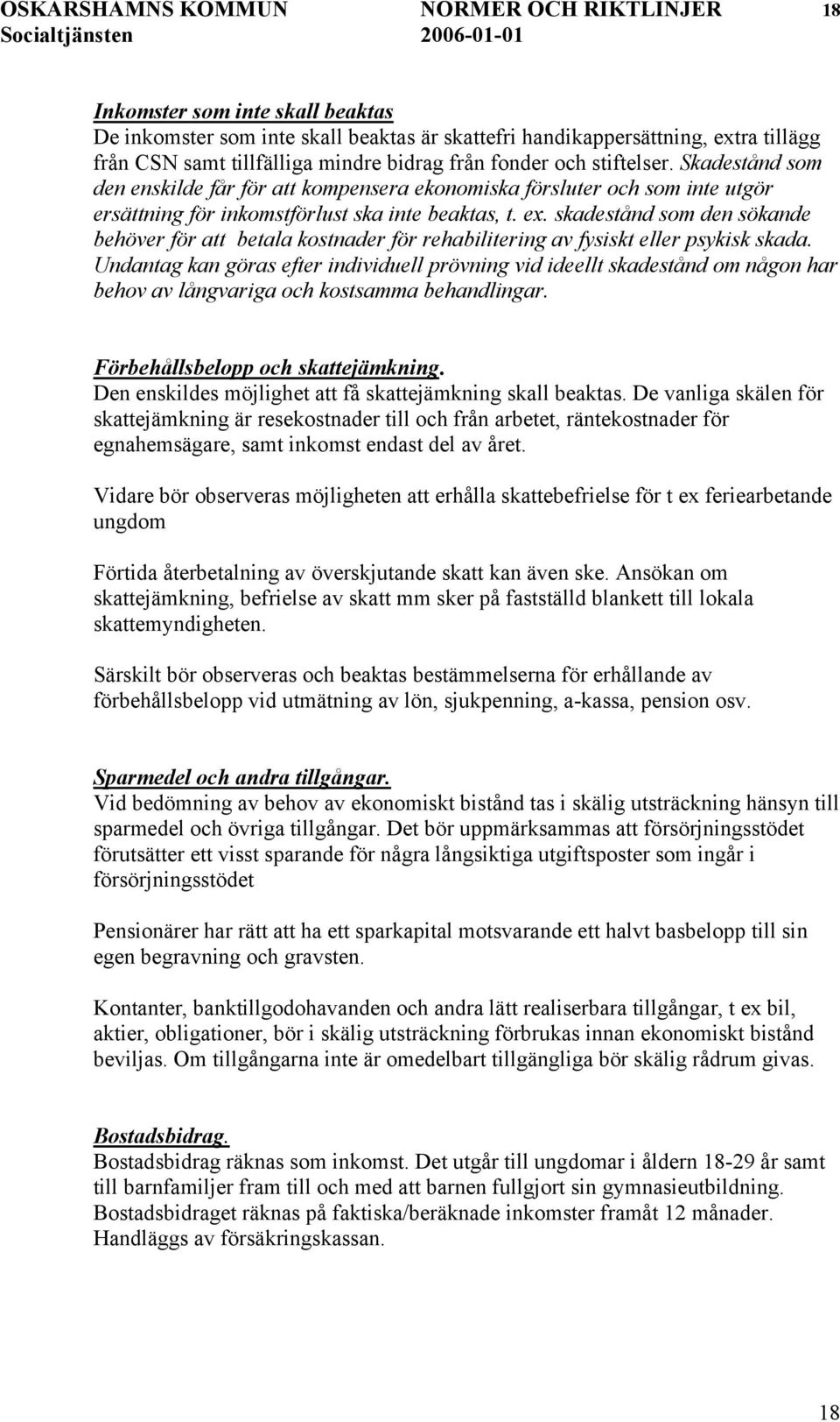 skadestånd som den sökande behöver för att betala kostnader för rehabilitering av fysiskt eller psykisk skada.