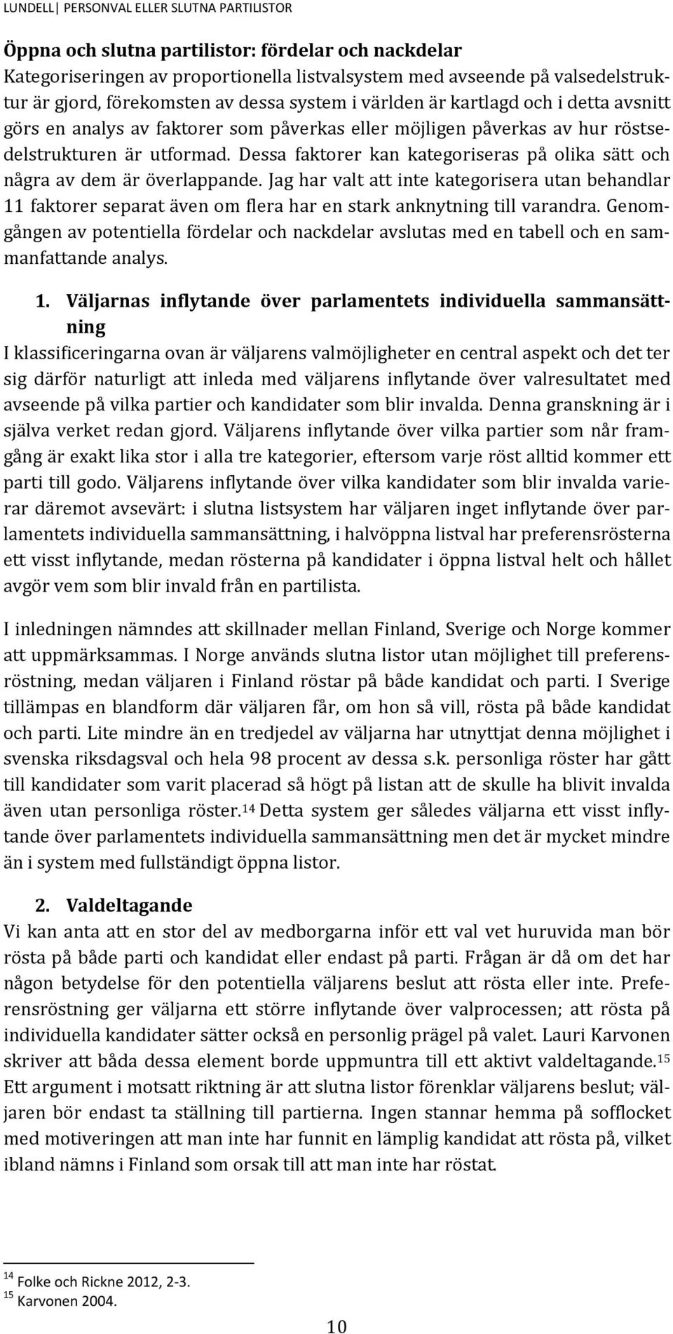 Dessa faktorer kan kategoriseras på olika sätt och några av dem är överlappande.