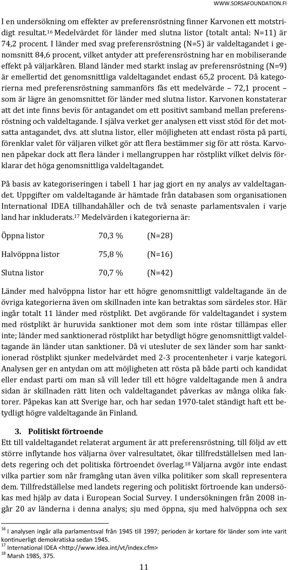 Bland länder med starkt inslag av preferensröstning (N=9) är emellertid det genomsnittliga valdeltagandet endast 65,2 procent.