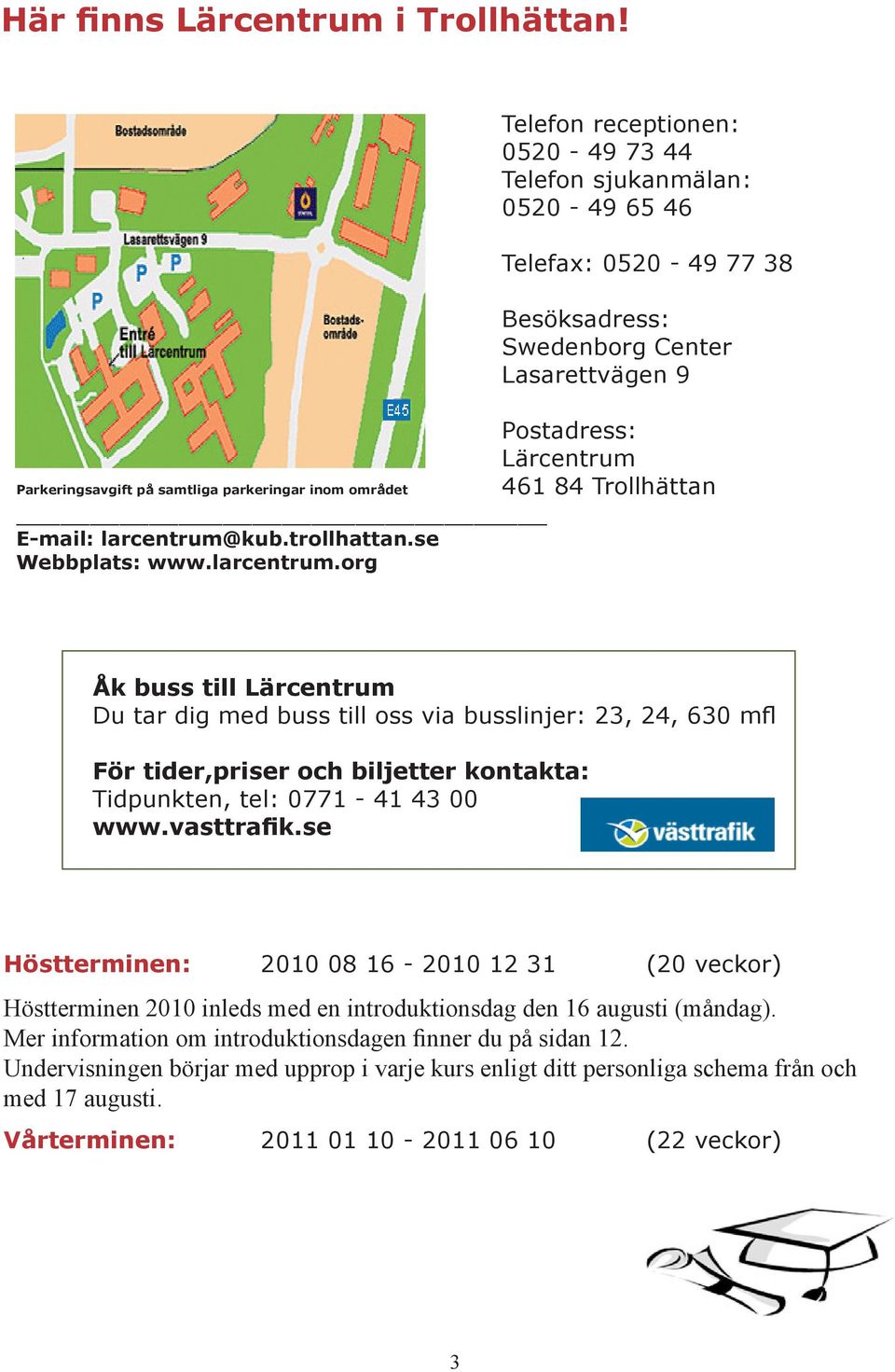 parkeringar inom området 461 84 Trollhättan E-mail: larcentrum@