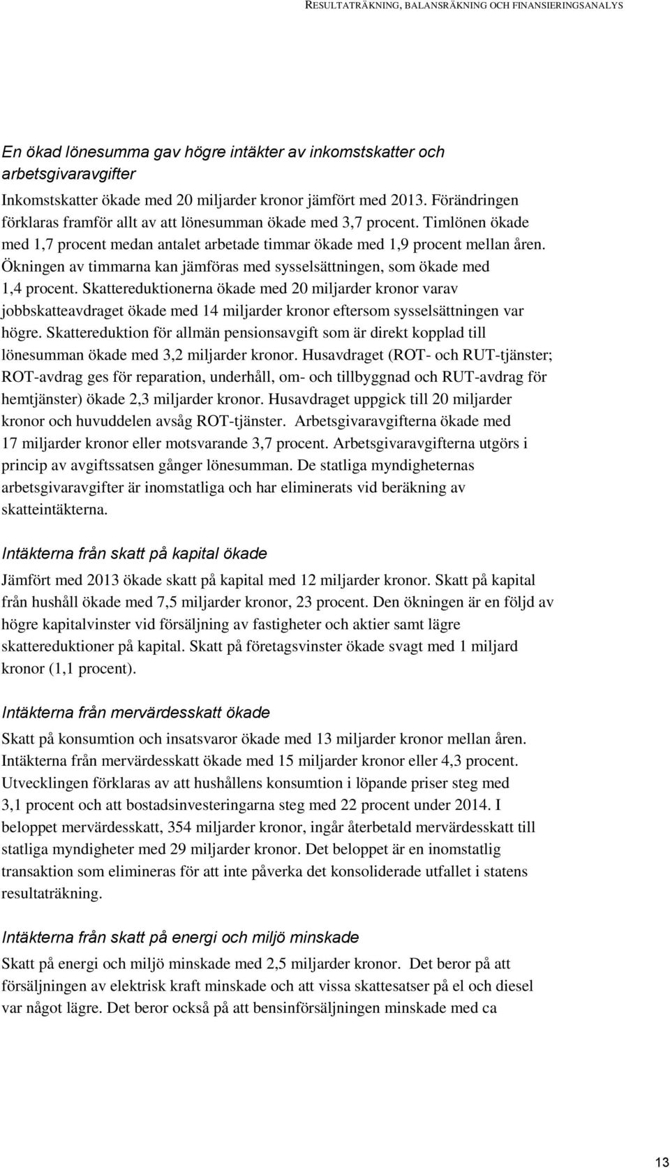 Ökningen av timmarna kan jämföras med sysselsättningen, som ökade med 1,4 procent.