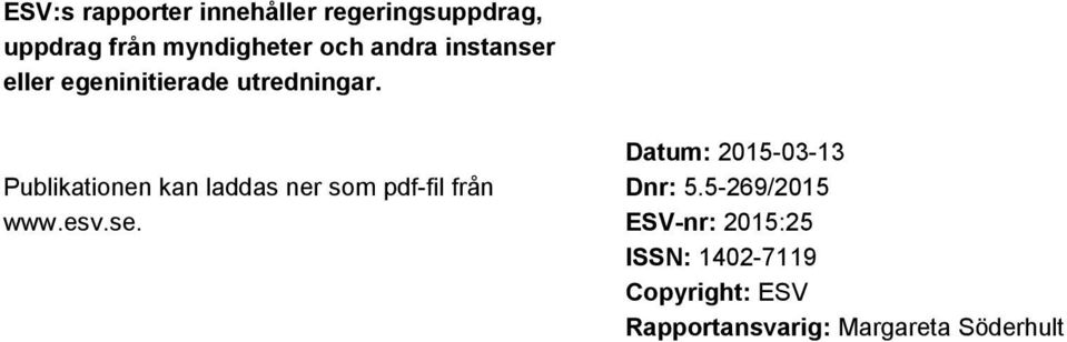 Publikationen kan laddas ner som pdf-fil från www.esv.se.