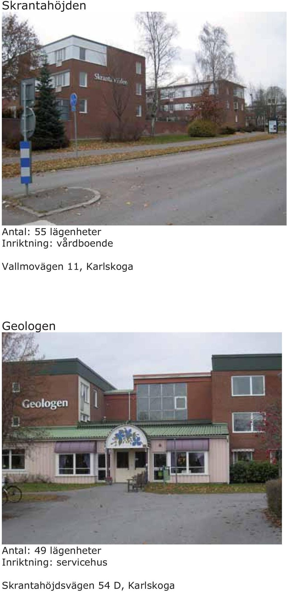 Karlskoga Geologen Antal: 49 lägenheter