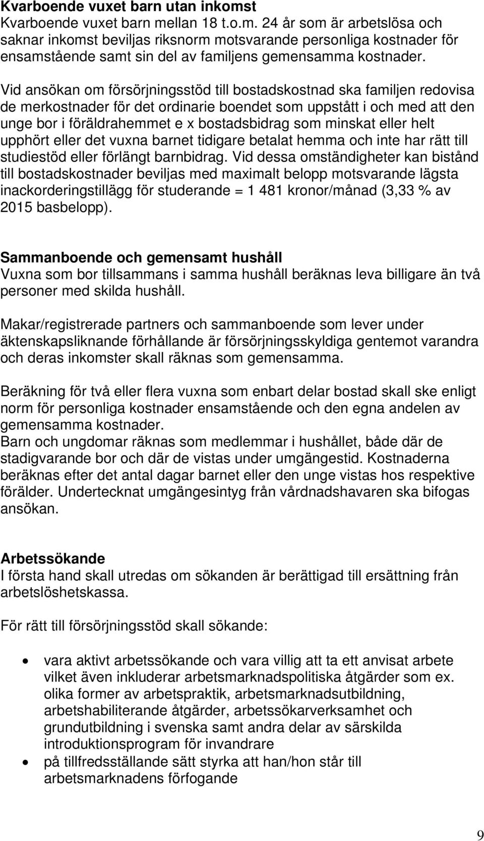 minskat eller helt upphört eller det vuxna barnet tidigare betalat hemma och inte har rätt till studiestöd eller förlängt barnbidrag.