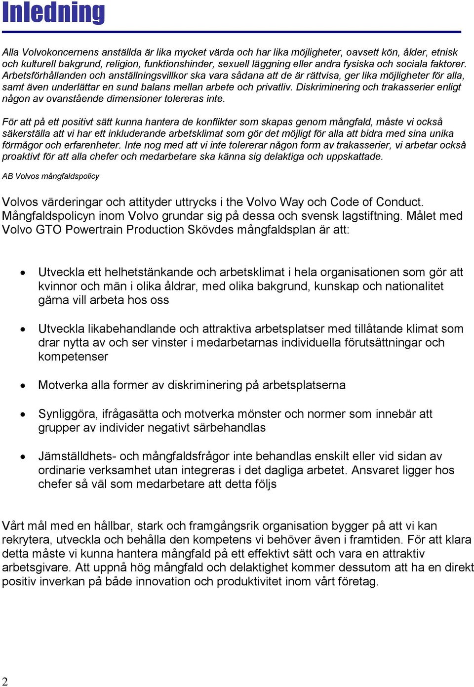 Arbetsförhållanden och anställningsvillkor ska vara sådana att de är rättvisa, ger lika möjligheter för alla, samt även underlättar en sund balans mellan arbete och privatliv.