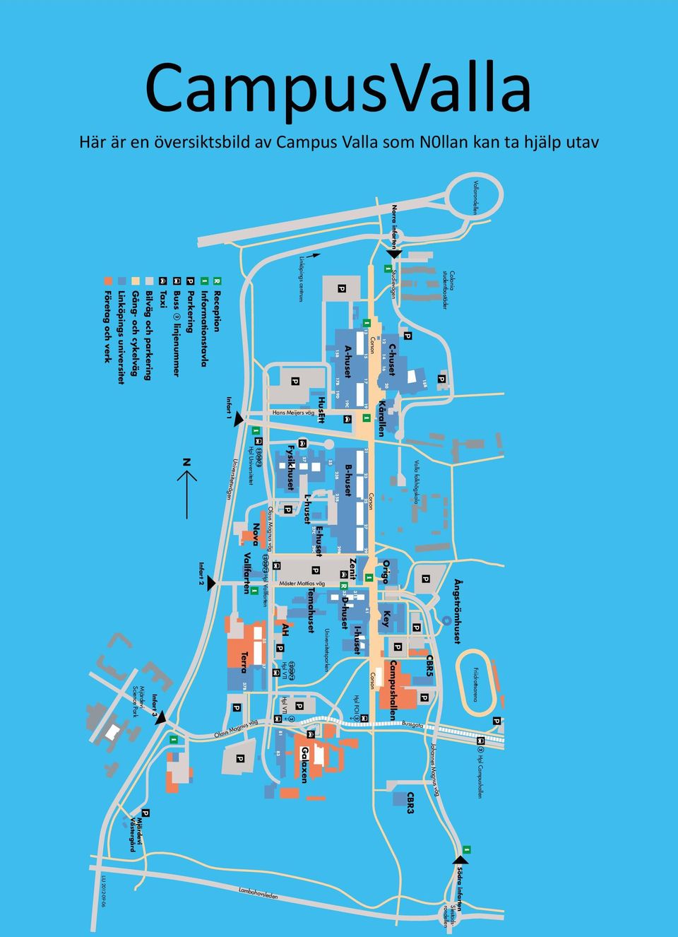 parkering Infart 3 Taxi Buss 2 linjenummer Parkering N Informationstavla Infart 2 R Reception Infart 1 Universitetsvägen 37B Hpl Universitetet 12 20 73 Olaus Magnus väg 12 20 73 Hpl Vallfarten Nova