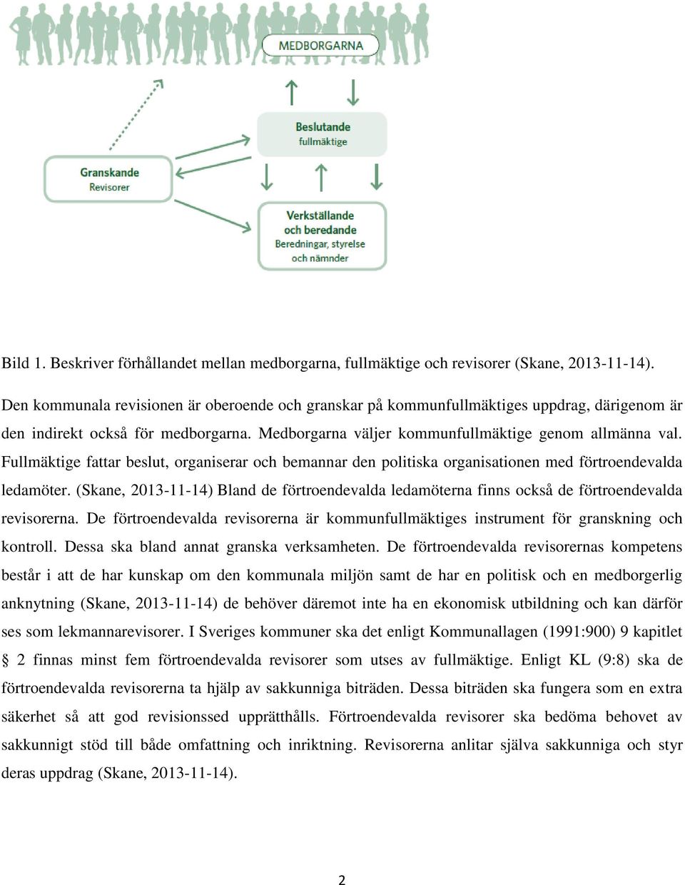 Fullmäktige fattar beslut, organiserar och bemannar den politiska organisationen med förtroendevalda ledamöter.