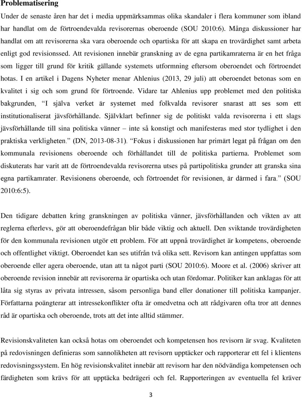 Att revisionen innebär granskning av de egna partikamraterna är en het fråga som ligger till grund för kritik gällande systemets utformning eftersom oberoendet och förtroendet hotas.