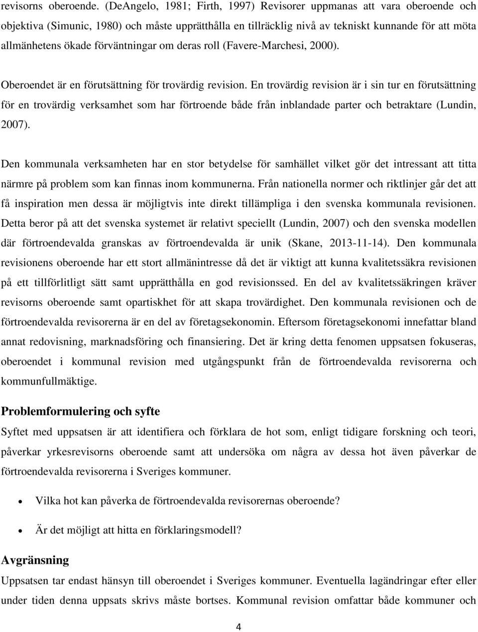 förväntningar om deras roll (Favere-Marchesi, 2000). Oberoendet är en förutsättning för trovärdig revision.