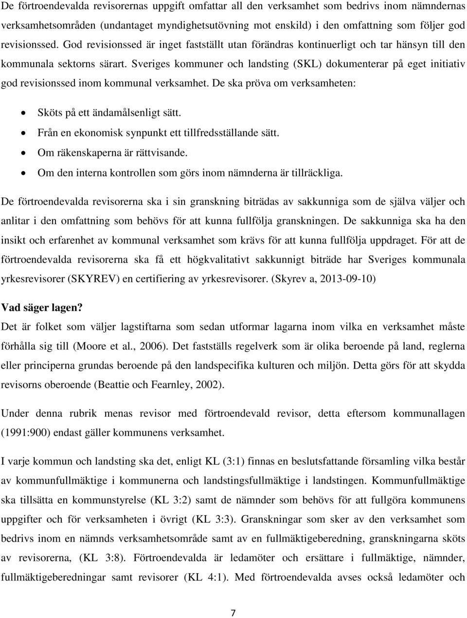 Sveriges kommuner och landsting (SKL) dokumenterar på eget initiativ god revisionssed inom kommunal verksamhet. De ska pröva om verksamheten: Sköts på ett ändamålsenligt sätt.