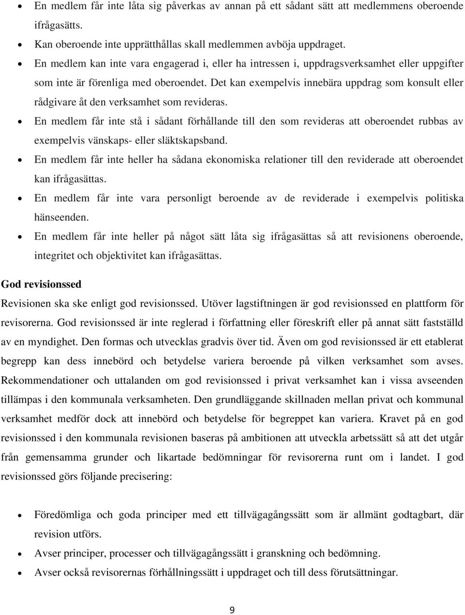 Det kan exempelvis innebära uppdrag som konsult eller rådgivare åt den verksamhet som revideras.