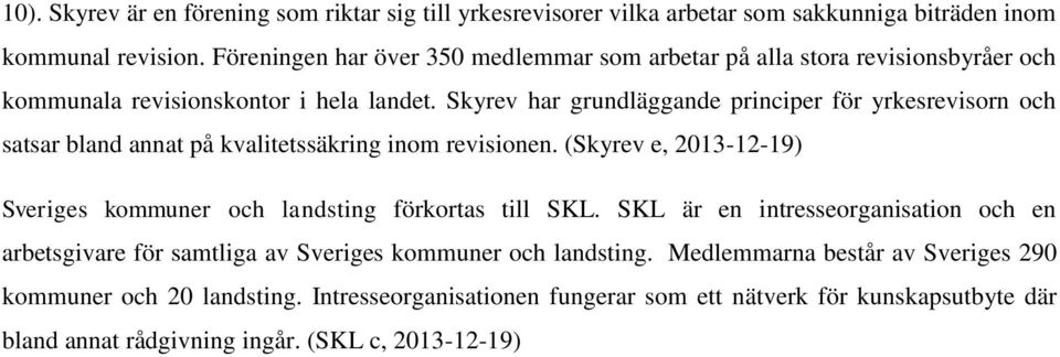 Skyrev har grundläggande principer för yrkesrevisorn och satsar bland annat på kvalitetssäkring inom revisionen.