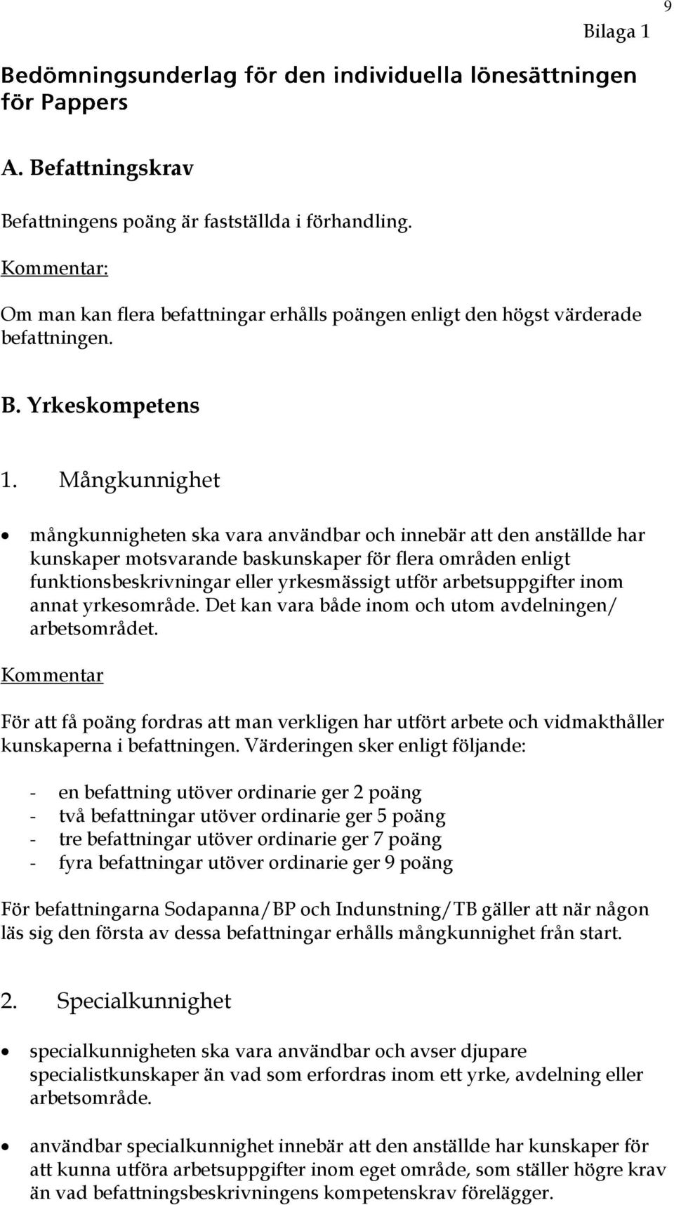 arbetsuppgifter inom annat yrkesområde. Det kan vara både inom och utom avdelningen/ arbetsområdet.