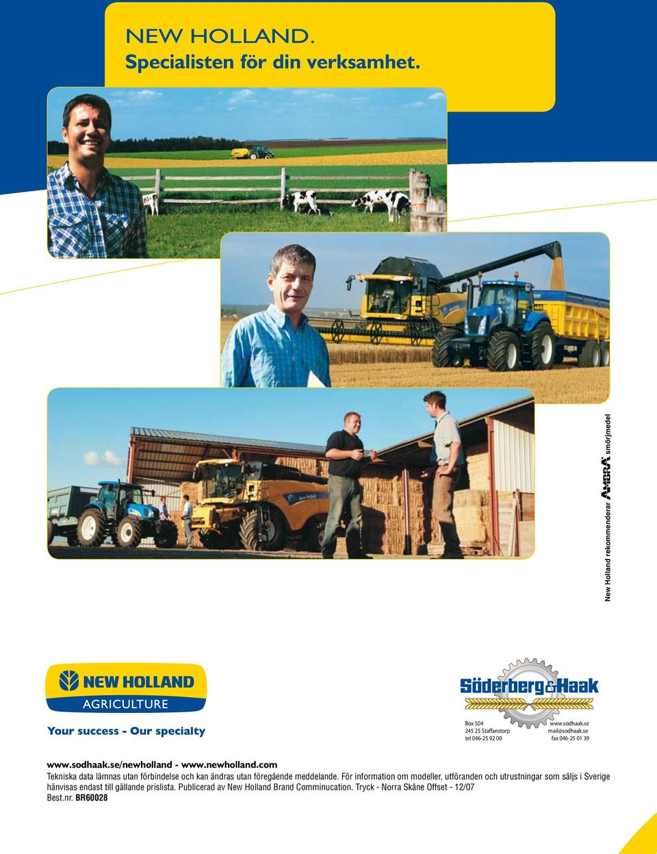 se fax 046-25 01 39 www.sodhaak.se/newholland - www.newholland.com Tekniska data lämnas utan förbindelse och kan ändras utan föregående meddelande.