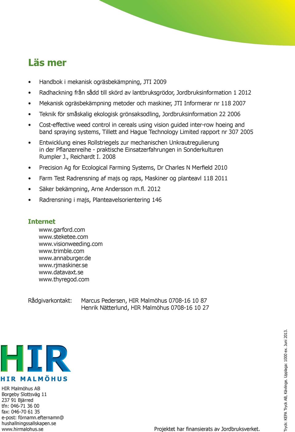 Hague Technology Limited rapport nr 307 2005 Entwicklung eines Rollstriegels zur mechanischen Unkrautregulierung in der Pflanzenreihe - praktische Einsatzerfahrungen in Sonderkulturen Rumpler J.