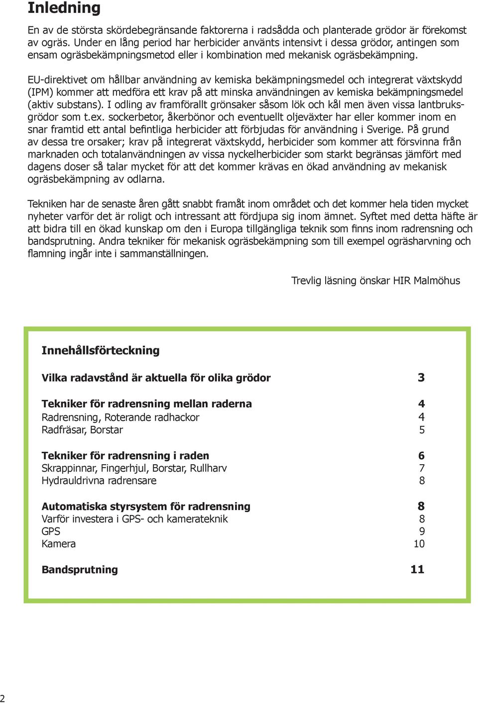 EU-direktivet om hållbar användning av kemiska bekämpningsmedel och integrerat växtskydd (IPM) kommer att medföra ett krav på att minska användningen av kemiska bekämpningsmedel (aktiv substans).