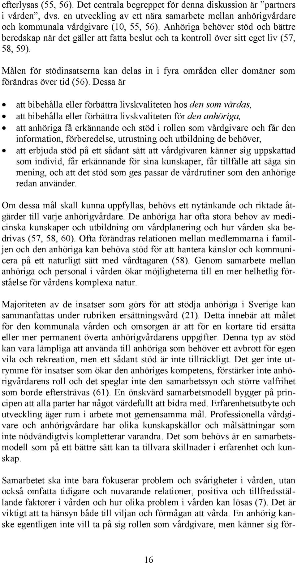 Målen för stödinsatserna kan delas in i fyra områden eller domäner som förändras över tid (56).