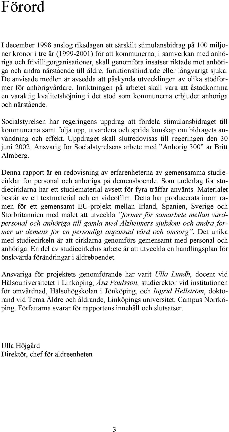 De anvisade medlen är avsedda att påskynda utvecklingen av olika stödformer för anhörigvårdare.