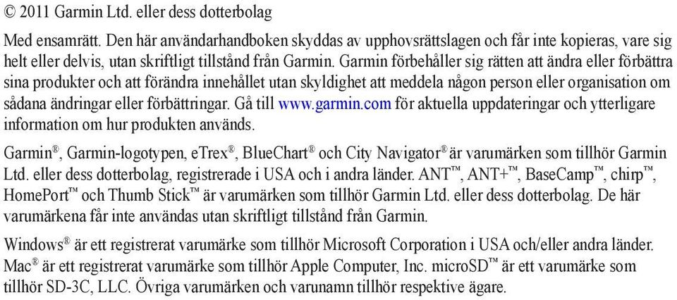 Gå till www.garmin.com för aktuella uppdateringar och ytterligare information om hur produkten används.