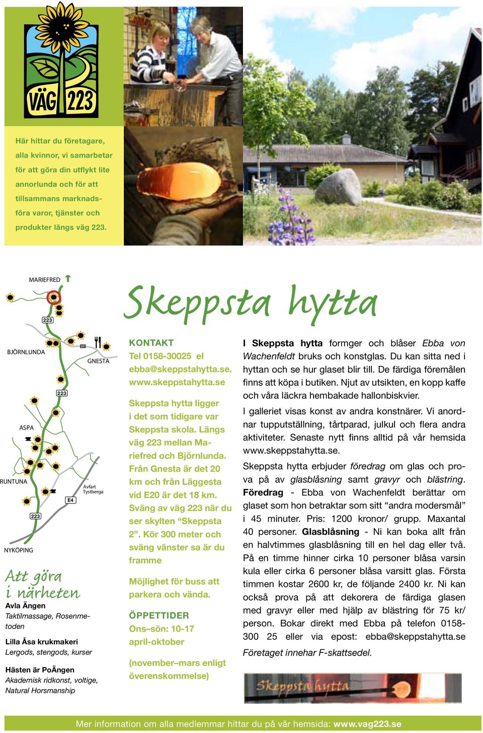 ebba@skeppstahytta.se. www.skeppstahytta.se Skeppsta hytta ligger i det som tidigare var Skeppsta skola. Längs väg mellan Mariefred och Björnlunda.