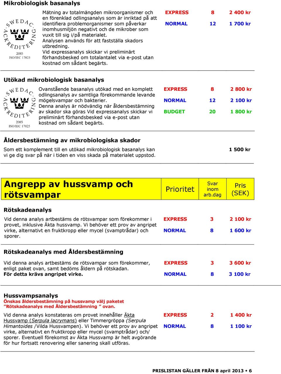 Vid expressanalys skickar vi preliminärt förhandsbesked om totalantalet via e-post utan kostnad om sådant begärts.