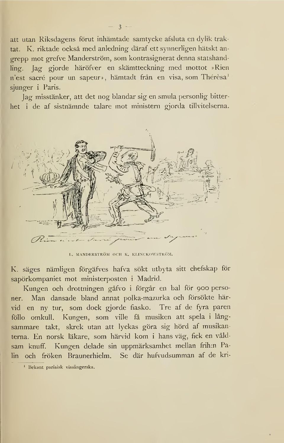 Jag gjorde häröfver en skämtteckning med mottot»rien n'est sacré pour un sapeur», hämtadt från en visa, som Thérésa^ sjunger i Paris.