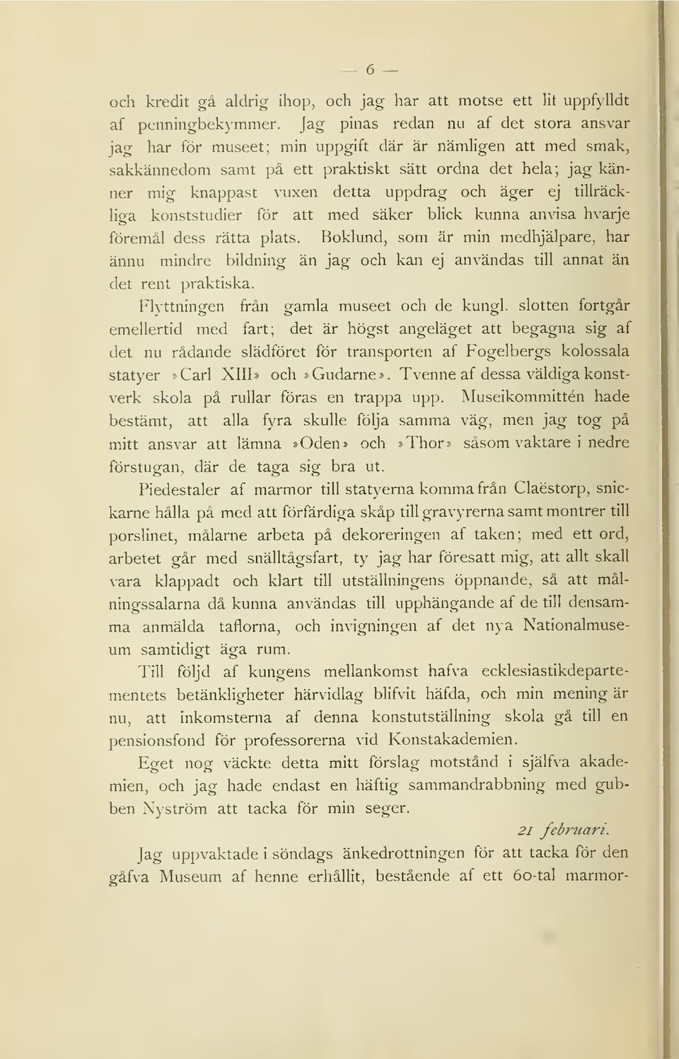 och äger ej tillräckliga konststudier för att med säker blick kunna anvisa hvarje föremål dess rätta plats.