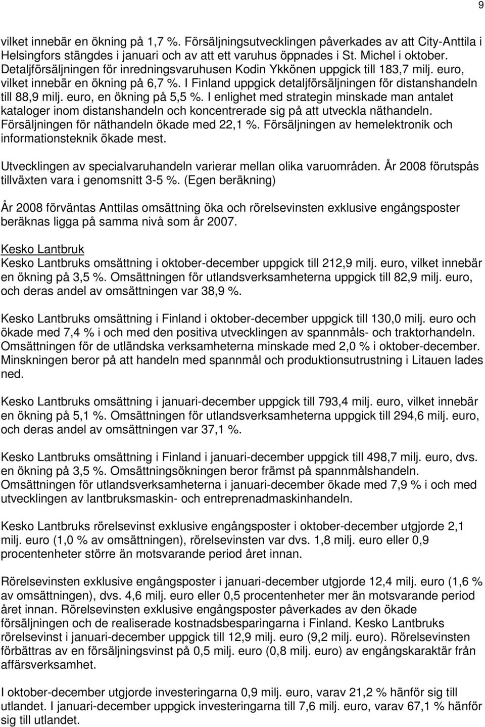 , en ökning på 5,5 %. I enlighet med strategin minskade man antalet kataloger inom distanshandeln och koncentrerade sig på att utveckla näthandeln. Försäljningen för näthandeln ökade med 22,1 %.