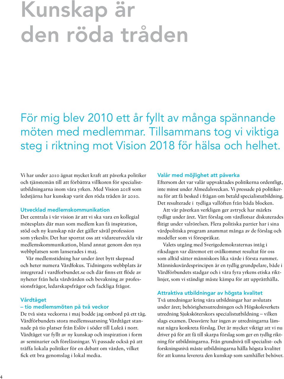 Med Vision 2018 som ledstjärna har kunskap varit den röda tråden år 2010.