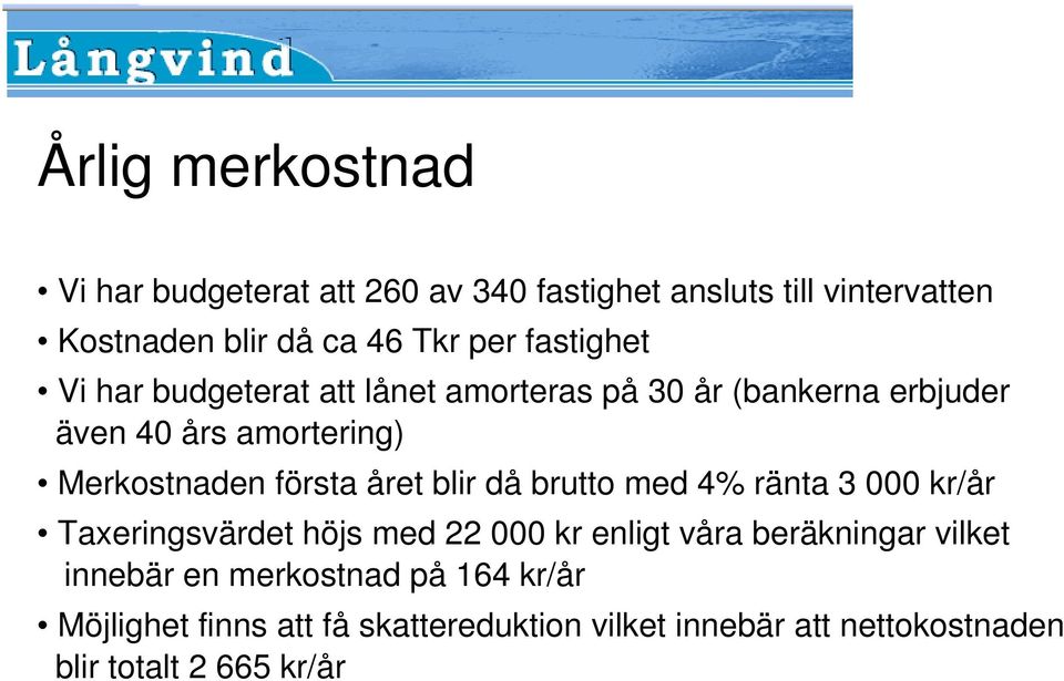 året blir då brutto med 4% ränta 3 000 kr/år Taxeringsvärdet höjs med 22 000 kr enligt våra beräkningar vilket innebär