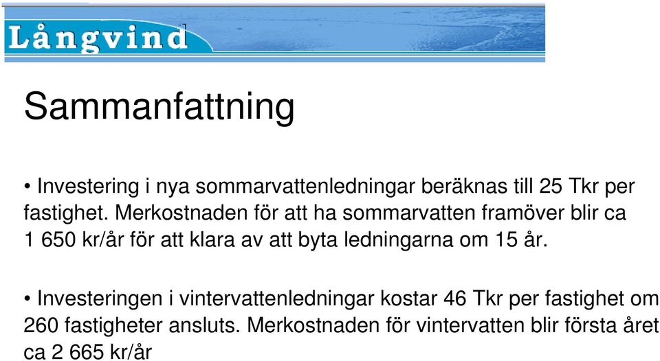 Merkostnaden för att ha sommarvatten framöver blir ca 1 650 kr/år för att klara av att