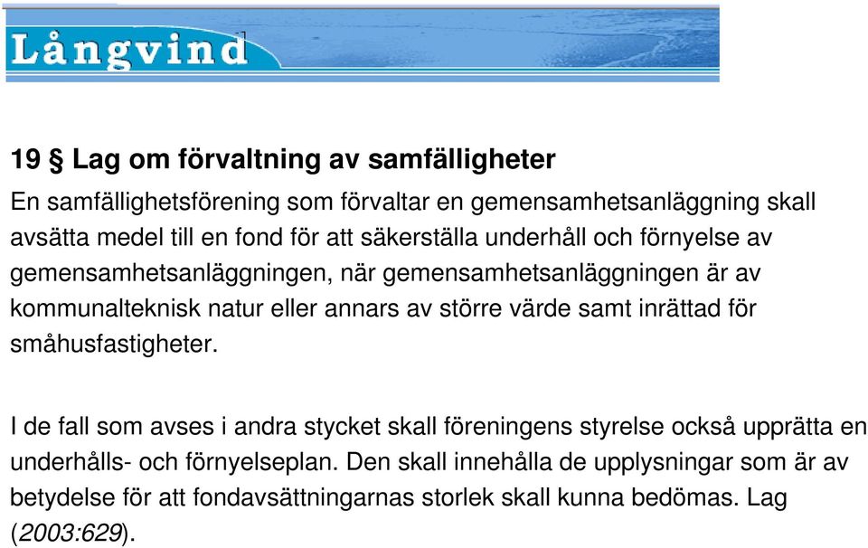 större värde samt inrättad för småhusfastigheter.