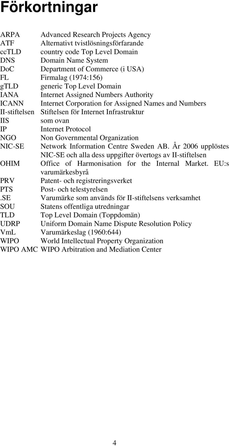 ovan IP Internet Protocol NGO Non Governmental Organization NIC-SE Network Information Centre Sweden AB.