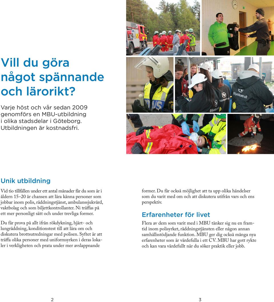 biljettkontrollanter. Ni träffas på ett mer personligt sätt och under trevliga former.