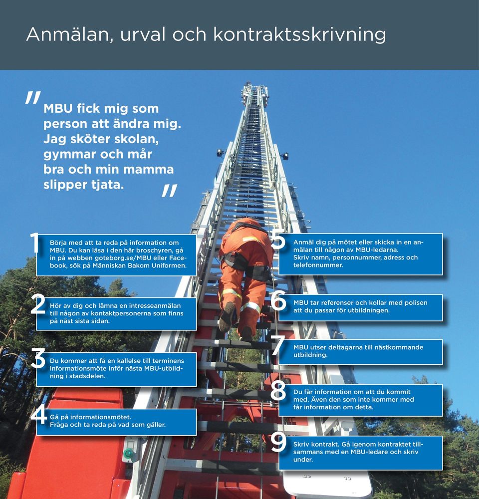 Hör av dig och lämna en intresseanmälan till någon av kontaktpersonerna som finns på näst sista sidan.