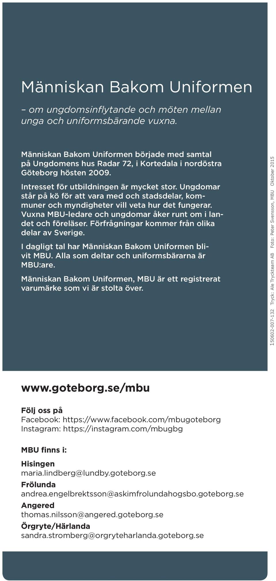 Ungdomar står på kö för att vara med och stadsdelar, kommuner och myndigheter vill veta hur det fungerar. Vuxna MBU-ledare och ungdomar åker runt om i landet och föreläser.
