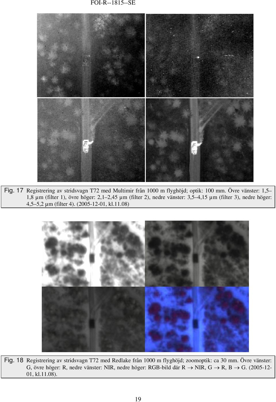 höger: 4,5 5,2 µm (filter 4). (2005-12-01, kl.11.08) Fig.