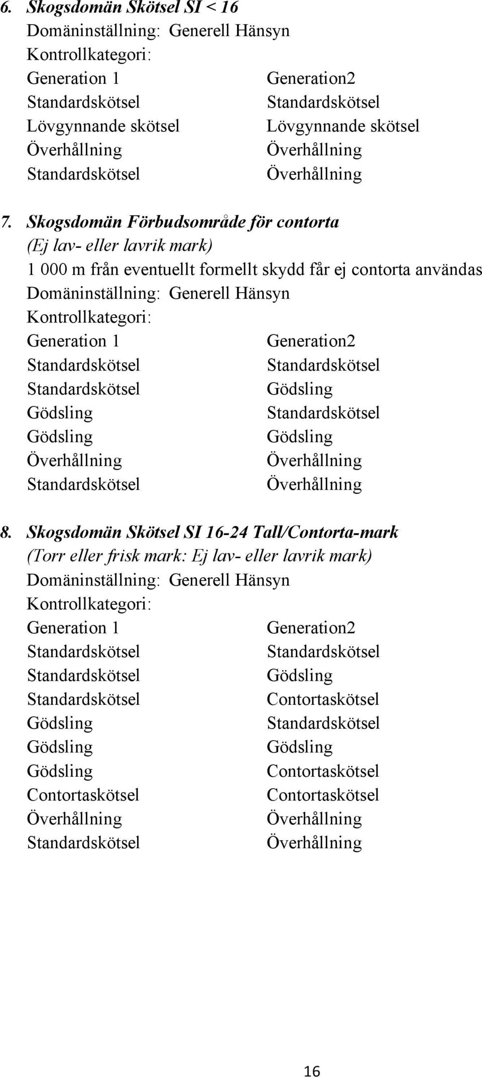 Generell Hänsyn Kontrollkategori: Generation 1 Generation2 8.