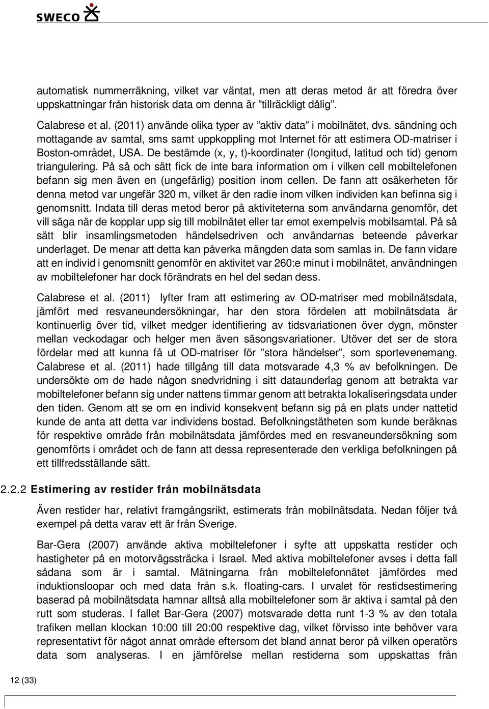 De bestämde (x, y, t)-koordinater (longitud, latitud och tid) genom triangulering.