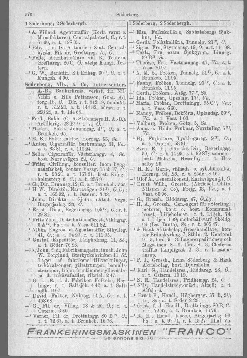 75, O. _2 Tekla, Fru, exam. Sjukgymn., Linneg. -1.pelle, Attributmålare vid K. Teatern, 39 BlI, Sö. Greftureg. 20 C, O.; ateljå Kungl. Tea- _I. Therese, Fru, Västmannag. 47, Va.; a. t. tern.