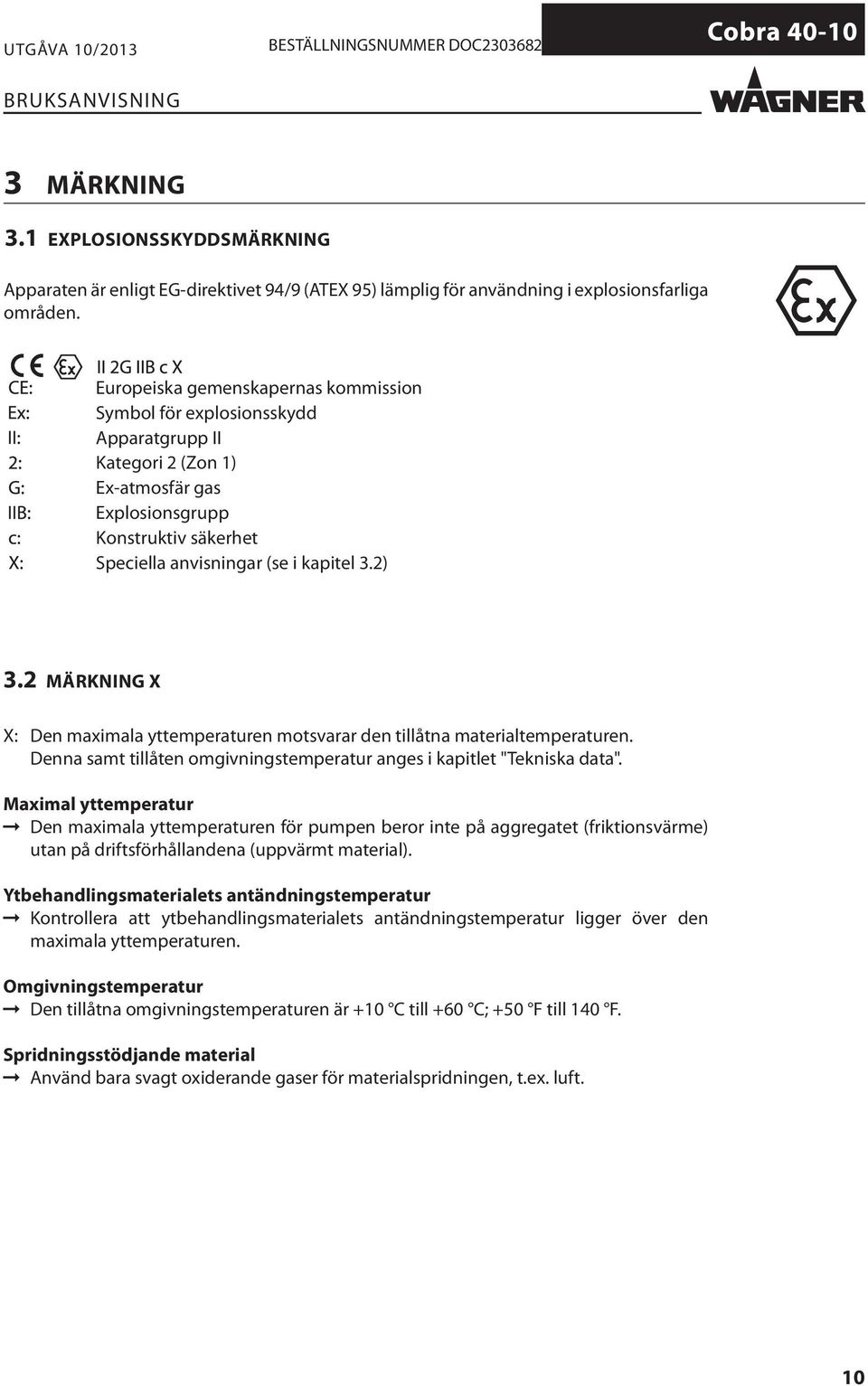 2 MÄRKNING X X: Den maximala yttemperaturen motsvarar de n tillåtna materialtemperaturen. Denna samt tillåten omgivningstemperatur anges i kapitlet "Tekniska data".