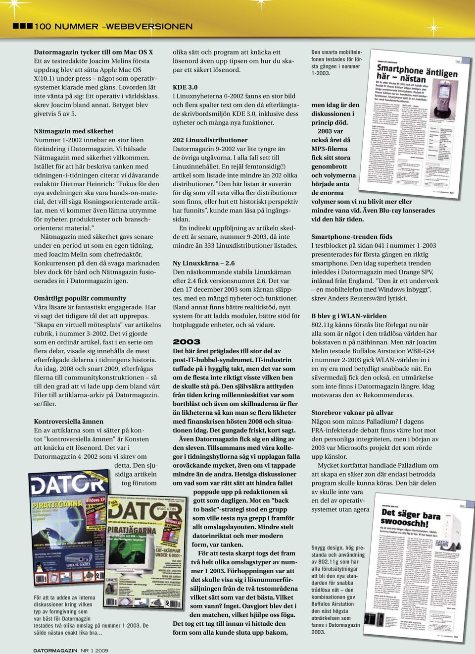 Nätmagazin med säkerhet Nummer 1-2002 innebar en stor liten förändring i Datormagazin. Vi hälsade Nätmagazin med säkerhet välkommen.