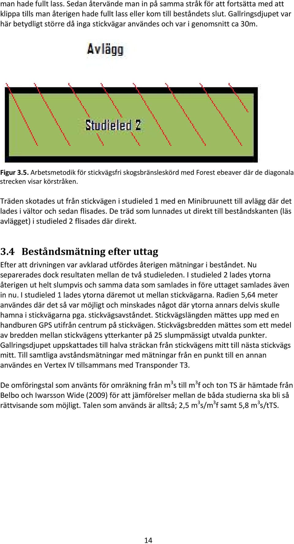 Arbetsmetodik för stickvägsfri skogsbränsleskörd med Forest ebeaver där de diagonala strecken visar körstråken.